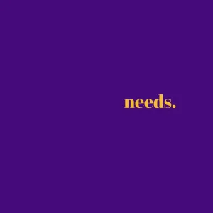 Needs.
