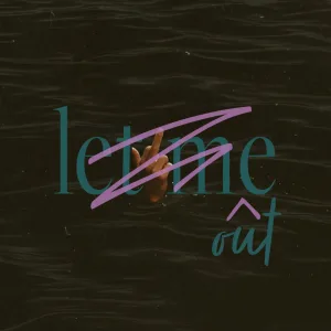 LET ME OUT