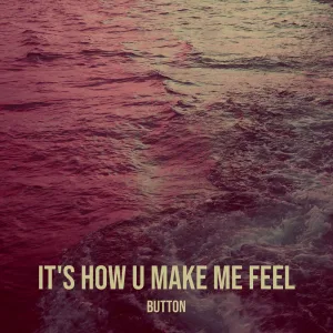 It's How U Make Me Feel