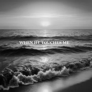 When He Touches Me