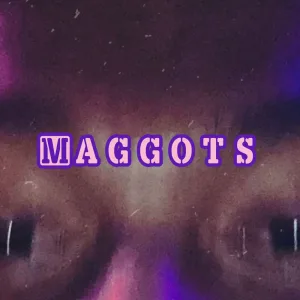 Maggots!