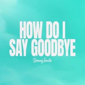 How Do I Say Goodbye
