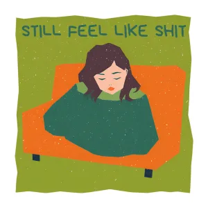 Still Feel Like Shit
