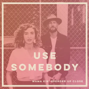 Use Somebody - Up Close Version