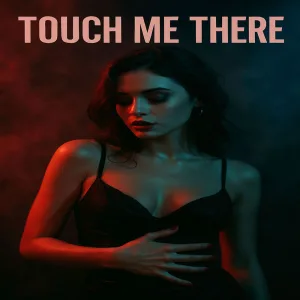 Touch Me There