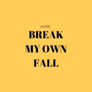 Break My Own Fall