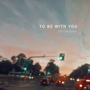 To Be With You