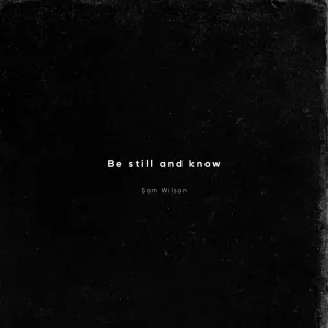 Be Still and Know