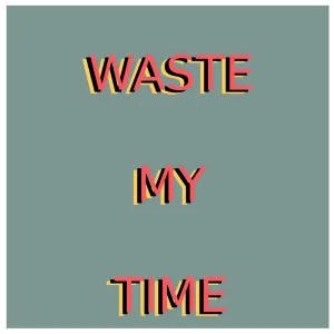 Waste MY Time