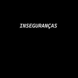insecurities