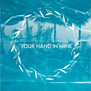 Your Hand In Mine