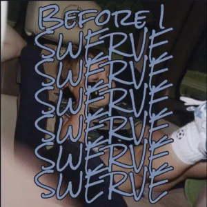 Before I SWERVE