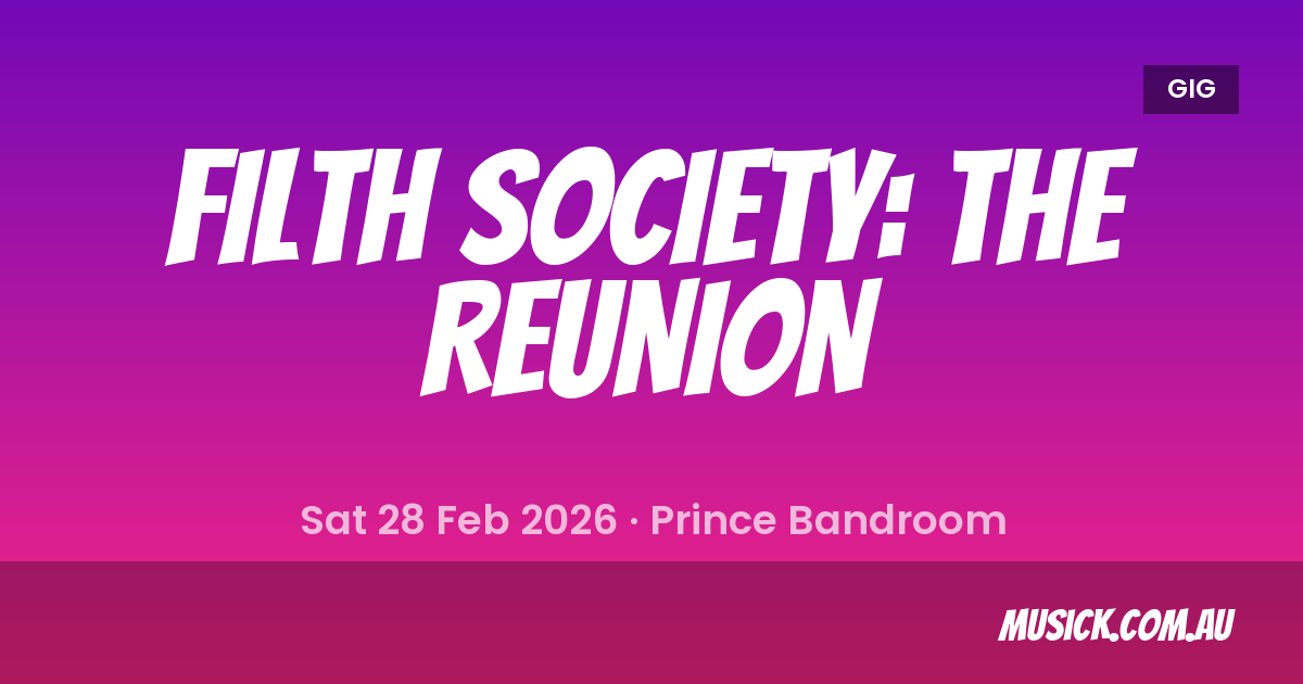 Filth Society: THE REUNION Melbourne Setlist - 28 Feb 2026