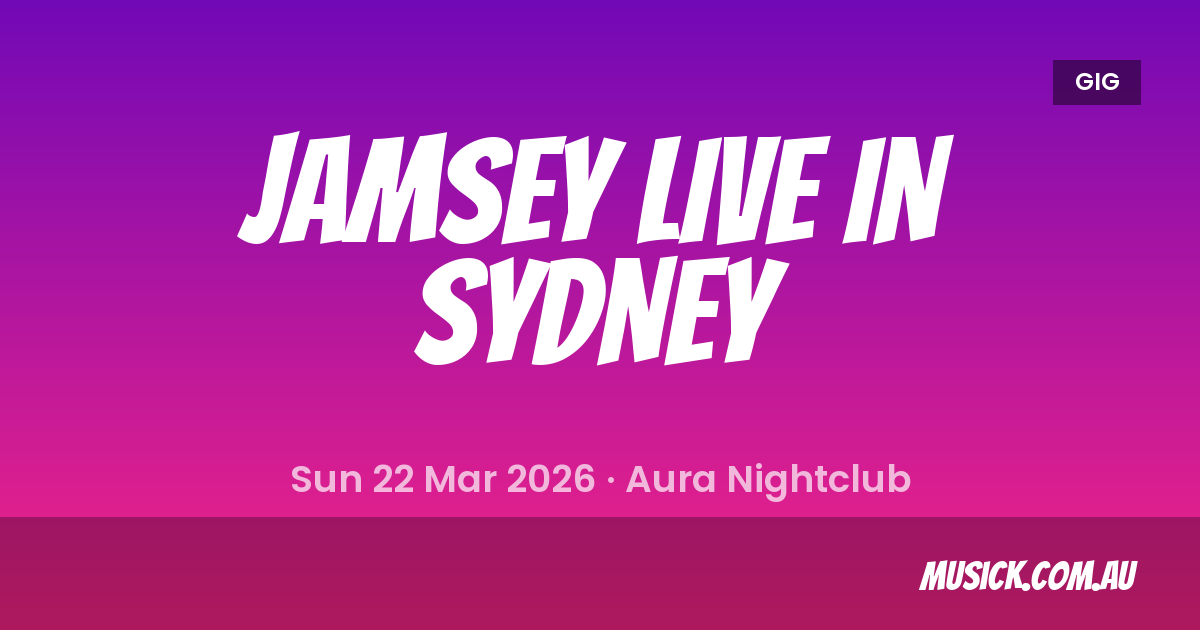 JAMSEY LIVE IN SYDNEY Sydney Show Details - 22 Mar 2026