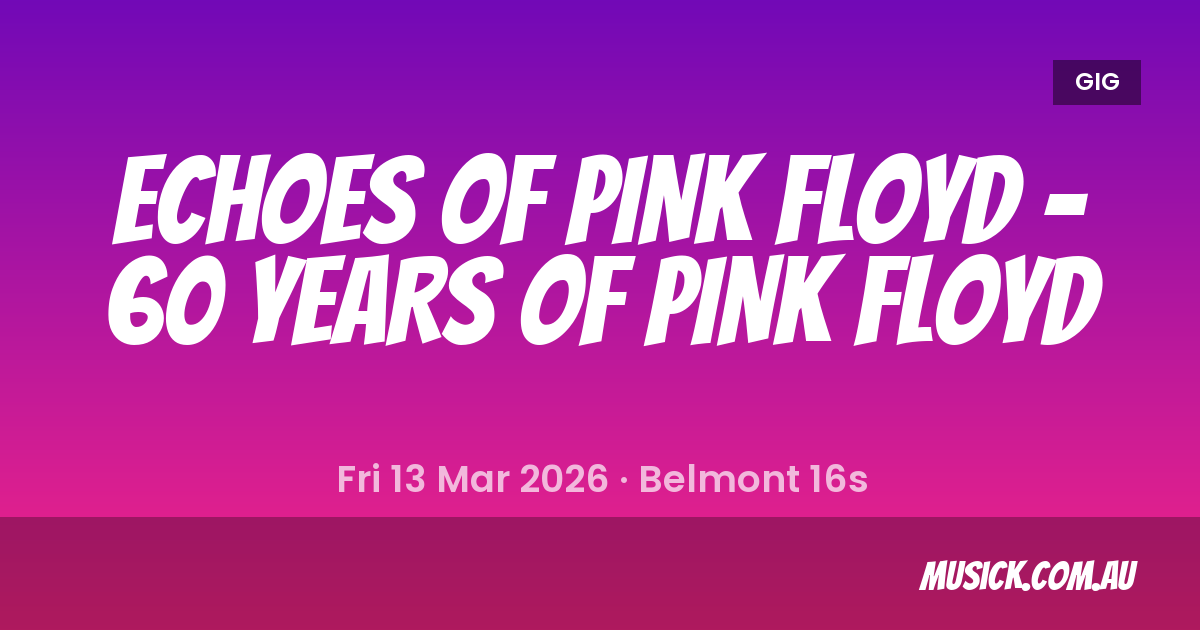 Echoes of Pink Floyd - 60 Years of Pink Flo... - 13 Mar 2026