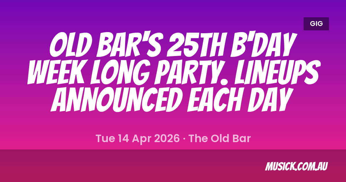 OLD BAR'S 25th B'DAY WEEK LONG Melbourne - 14 Apr 2026