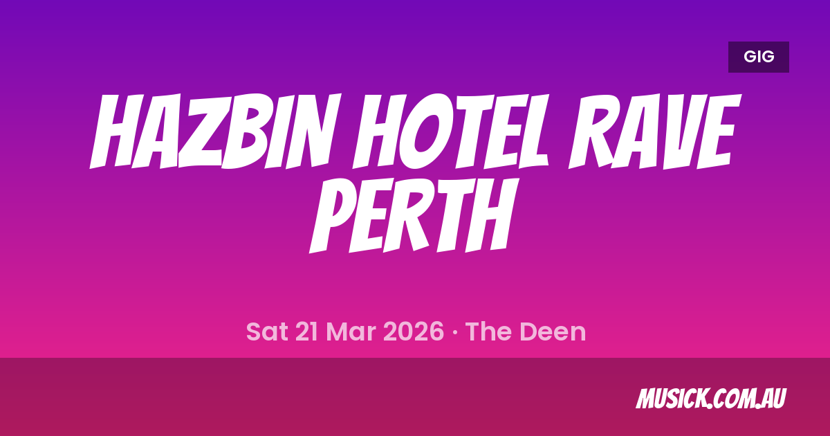 HAZBIN HOTEL RAVE PERTH Perth Show Details - 21 Mar 2026