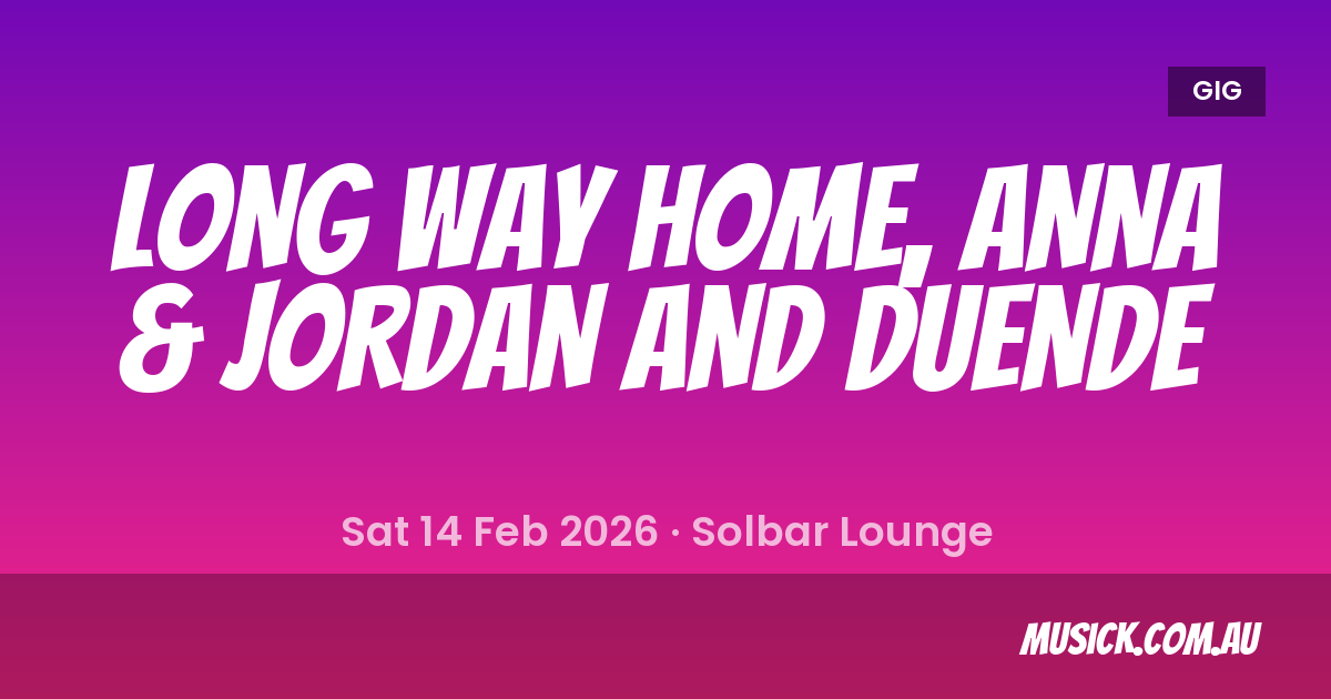 Long Way Home, Anna & Jordan and Duende Bri... - 14 Feb 2026
