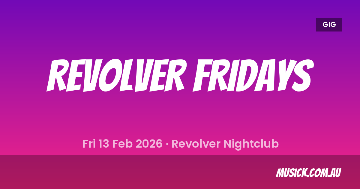Revolver Fridays Melbourne Set Times & Tickets - 13 Feb 2026