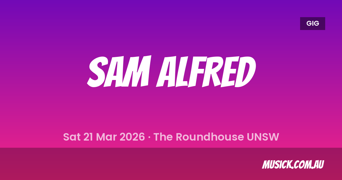 Sam Alfred Sydney Show Details - 21 Mar 2026 | musick.com.au