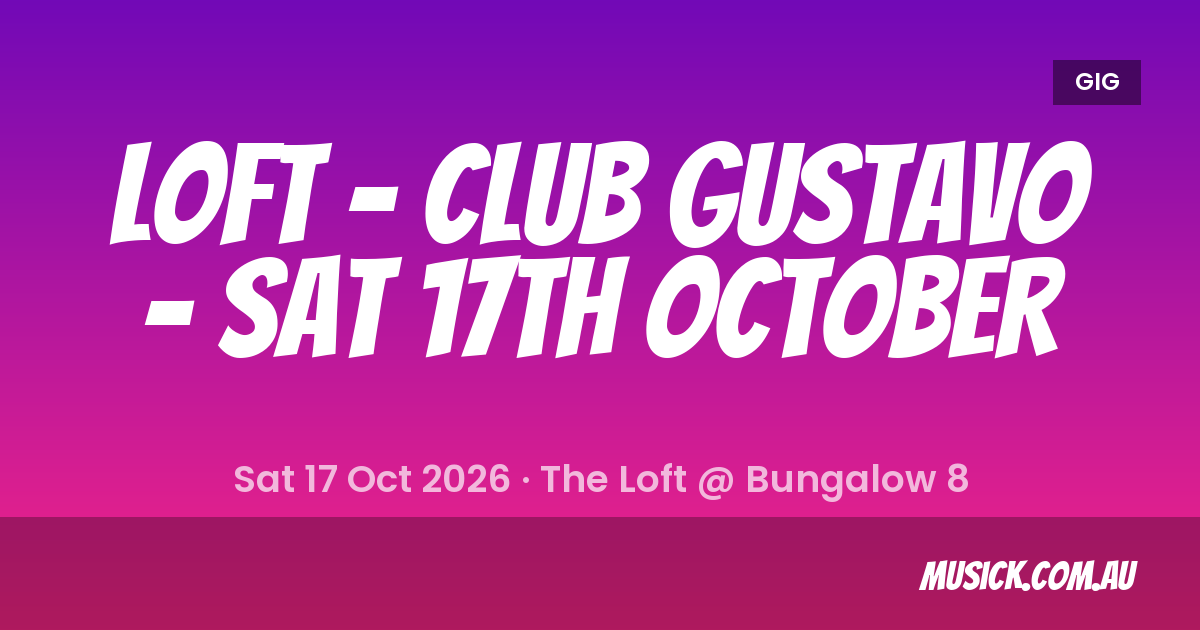 LOFT Sydney Show Details - 17 Oct 2026 | musick.com.au