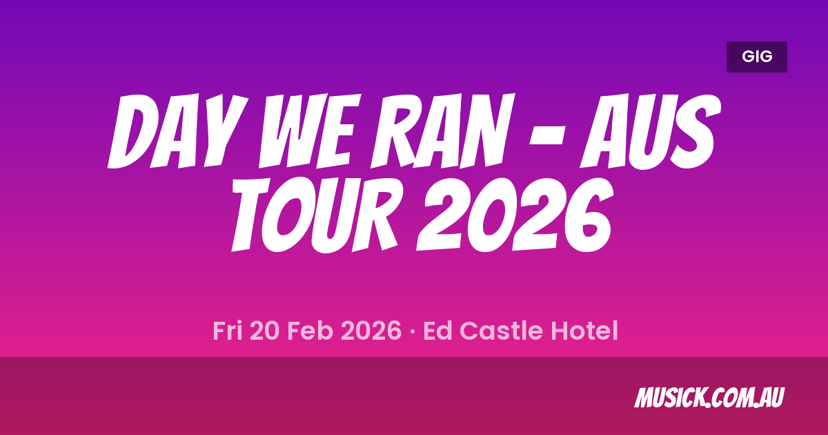 Day We Ran - Aus Tour Adelaide Show Details - 20 Feb 2026