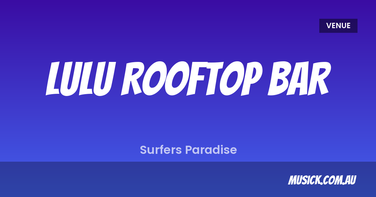 Lulu Rooftop Bar — What's On & Tickets | musick.com.au