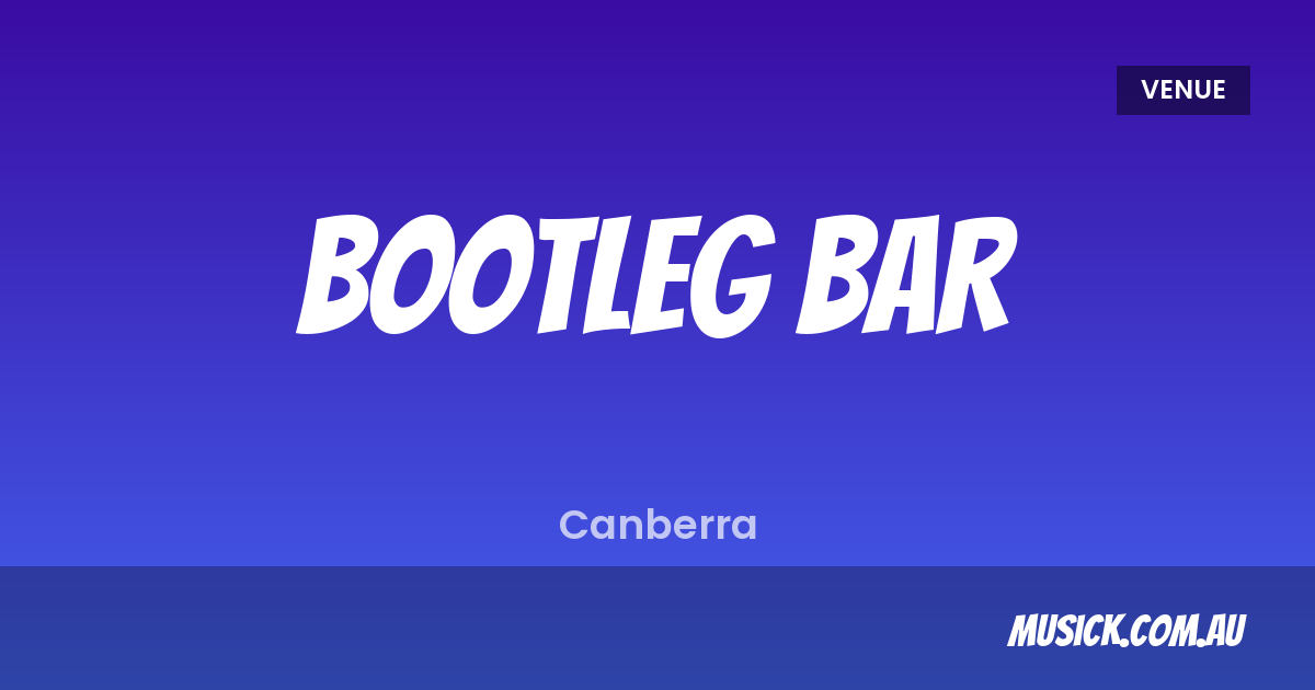 Bootleg Bar Canberra — What's On & Tickets | musick.com.au
