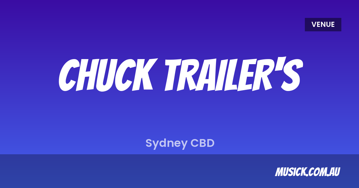 Chuck Trailer's — What's On & Tickets | musick.com.au