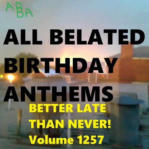 All Belated Birthday Anthems