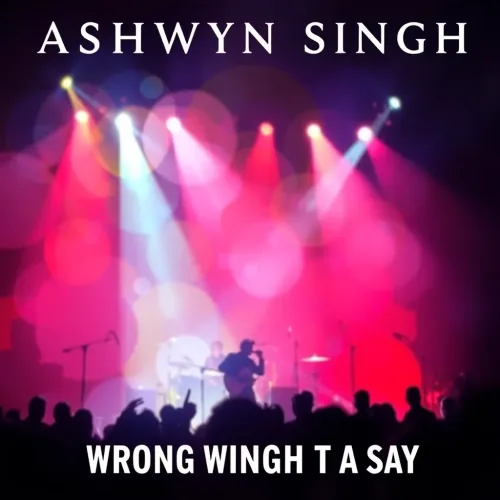 Ashwyn Singh - Wrong Singh To Say