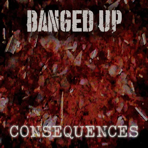 BANGED UP!