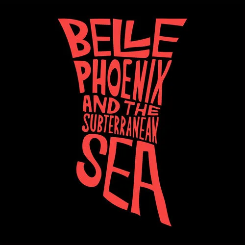 Belle Phoenix and The Subterranean Sea