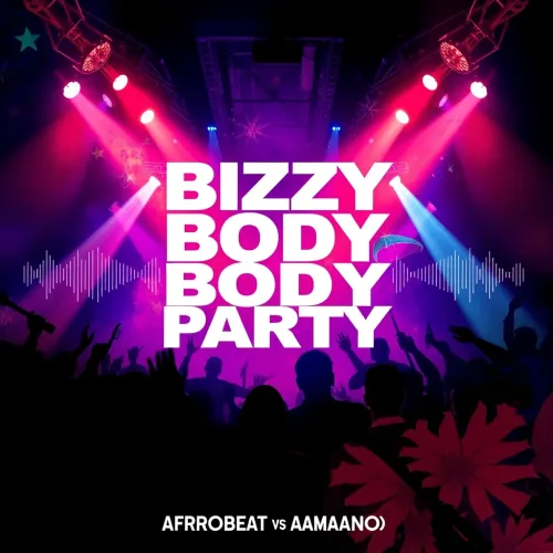 BIZZY BODY PARTY -  AFROBEATS VS AMAPIANO