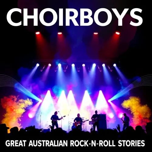 Choirboys – Great Australian Rock N Roll Stories (arvo)