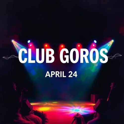 ★ CLUB GOROS ★ APRIL 24 ★