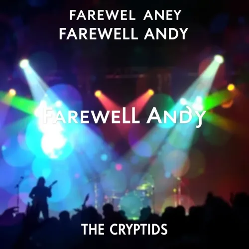 Farewell Andy - The Cryptids