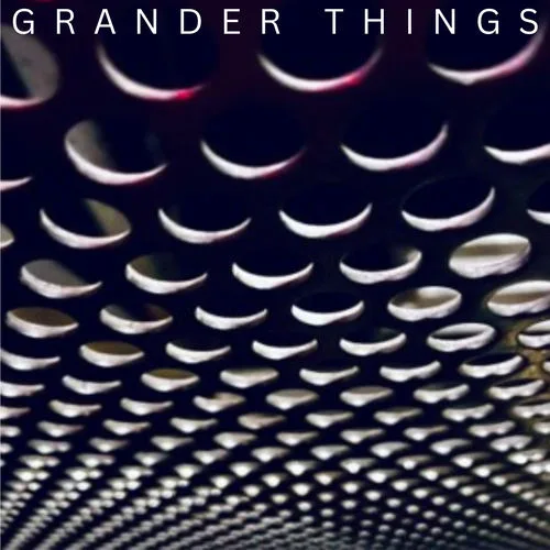 Grander Things