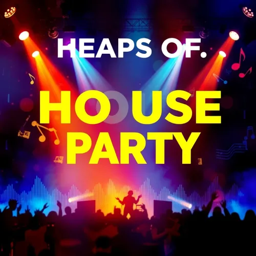 HEAPS OF. HOUSE PARTY 013