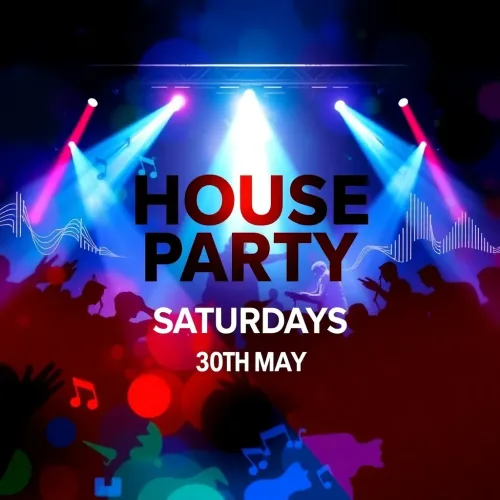 HOUSE PARTY SATURDAYS - 30TH MAY