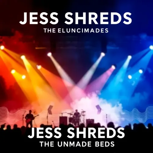 JESS SHREDS & THE UNMADE BEDS