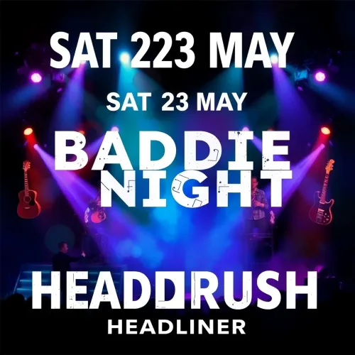 SAT 23 MAY - BADDIE NIGHT - HEADRUSH HEADLINER