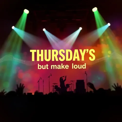 Thursday’s, but make it loud.