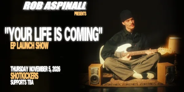 Rob Aspinall "Your Life is Coming" EP Launch