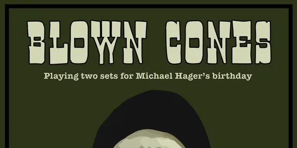 BLOWN CONES - playing two sets in the front bar for Michael Hager's birthday
