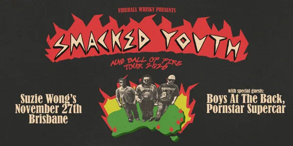 Smacked Youth – Aus Ball of Fire Tour – Brisbane