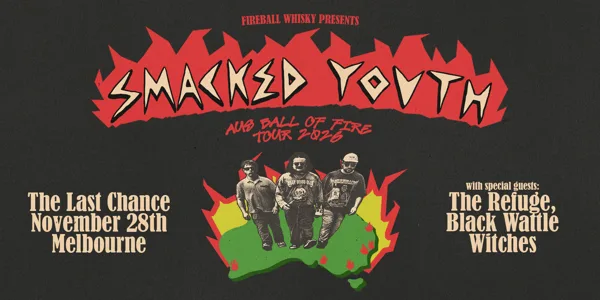 Smacked Youth – Aus Ball of Fire Tour – Melbourne