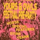 YOURS & OWLS FESTIVAL PRE-PARTY W/ HORSE // SPECIAL FEATURES // STIRR // YEARN | FREE ENTRY