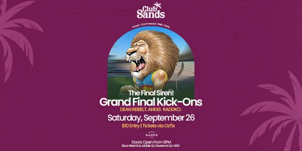 Club Sands:  [THE FINAL SIREN - KICK ON] Saturday, September 26
