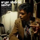 ARYAN SHEHRAN SEXTET